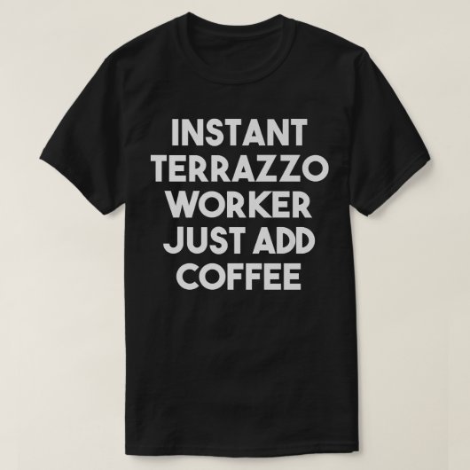 Instant Terrazzo Worker Just Add Coffee - Funny Pr T-Shirt (Design vorne)