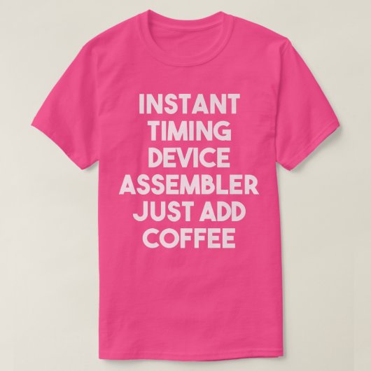 Instant Timing Device Assembler einfach Kaffee F h T-Shirt (Design vorne)