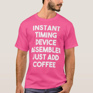 Instant Timing Device Assembler einfach Kaffee F h T-Shirt