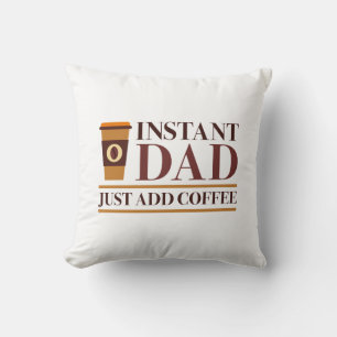 Instant-Vater - Einfach Kaffee Hinzufügen Kissen