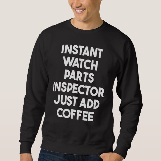 Instant Watch Parts Inspector Just Add Coffee Sweatshirt (Vorderseite)