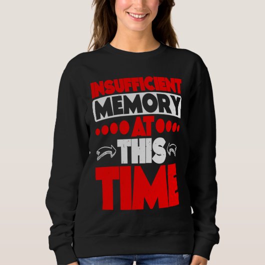 Insufficient Memory At This Time Sweatshirt (Vorderseite)