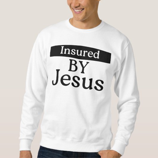 Insured By Jesus Christian Faith Divine Protection Sweatshirt (Vorderseite)