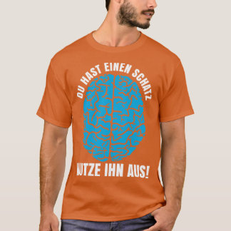 Intelligenz Schatz Nutze Ihn Aus T-Shirt
