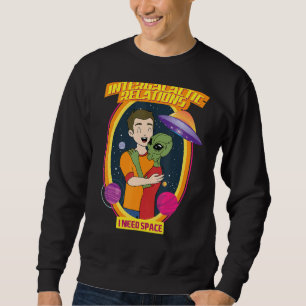 Intergalaktische Beziehungen ich brauche Raum Sweatshirt