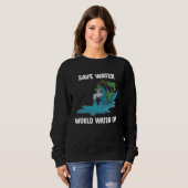 International World Water day Save Water World Wat Sweatshirt (Vorne ganz)