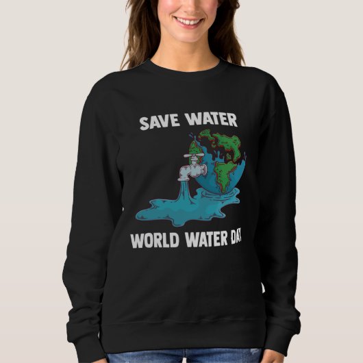 International World Water day Save Water World Wat Sweatshirt (Vorderseite)