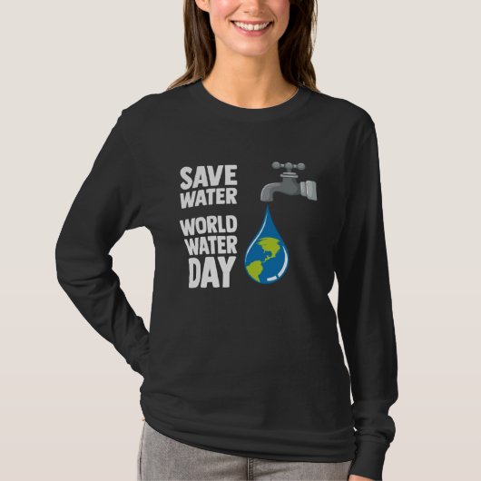 International World Water day Save Water World Wat T-Shirt (Vorderseite)