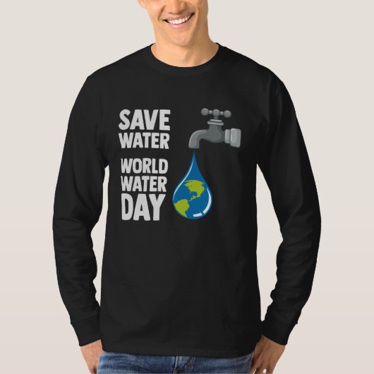 International World Water day Save Water World Wat T-Shirt (Vorderseite)