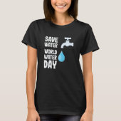 International World Water day Save Water World Wat T-Shirt (Vorderseite)