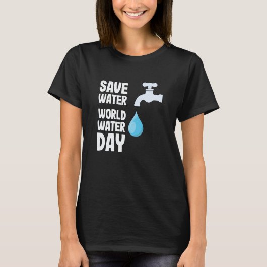 International World Water day Save Water World Wat T-Shirt (Vorderseite)