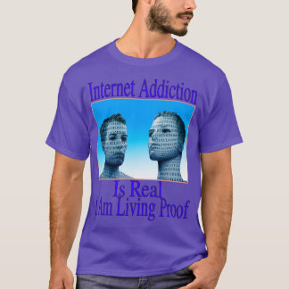 Internet-Abhängigkeit ist real Ich lebe Beweis T-Shirt