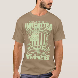 Interpreter Quote It Canx27T Be Inherited Interpre T-Shirt