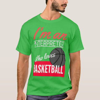 Interpreter who loves basketball T-Shirt