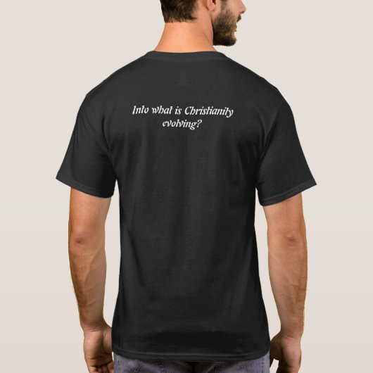 "Into what is Christianity evolving?" T-Shirt (Rückseite)
