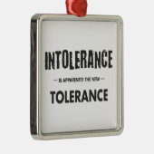 Intoleranz ist offensichtlich die neue Toleranz Ornament Aus Metall (Rechts)