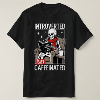 Introverted But Caffeinated Social Battery Skeleto T-Shirt