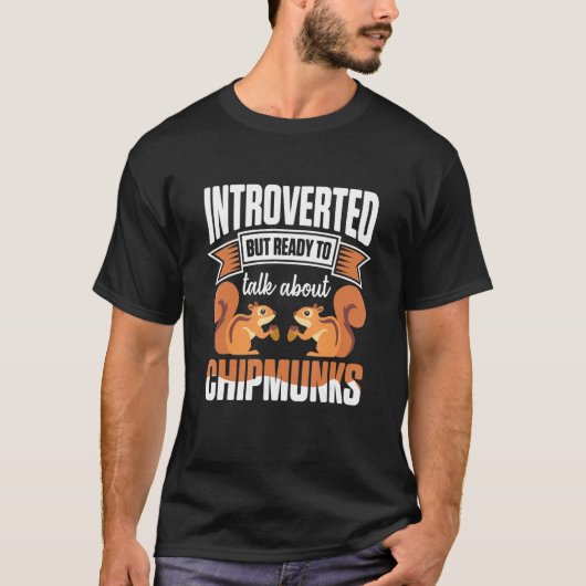 Introverted But Ready To Talk About Chipmunks T-Shirt (Vorderseite)