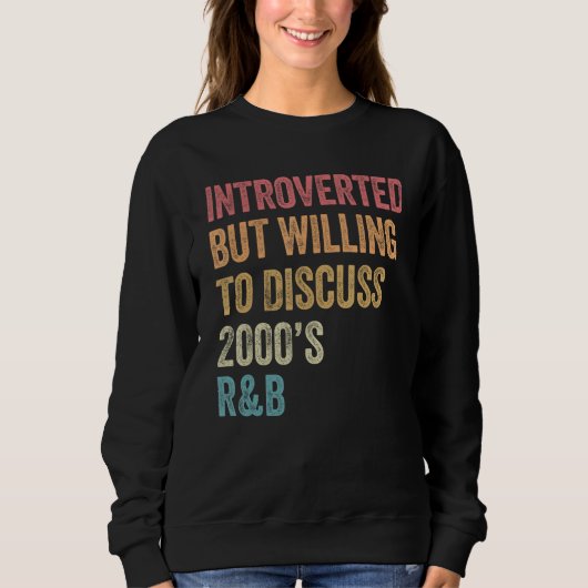 Introverted But Willing to Discuss 2000 s R&B  90s Sweatshirt (Vorderseite)