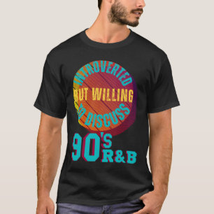 Introverted But Willing To Discuss 90's R&B Retro T-Shirt
