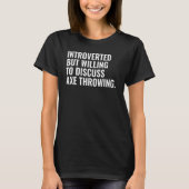 Introverted But Willing To Discuss Axe Throwing T-Shirt (Vorderseite)
