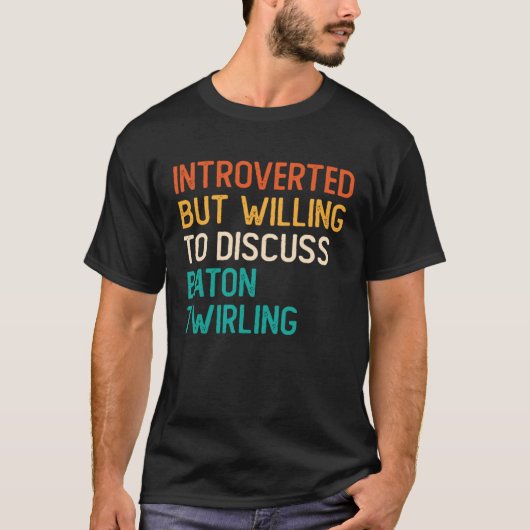 Introverted But Willing To Discuss Baton Twirling T-Shirt (Vorderseite)