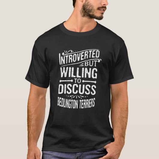 Introverted But Willing To Discuss Bedlington Terr T-Shirt (Vorderseite)