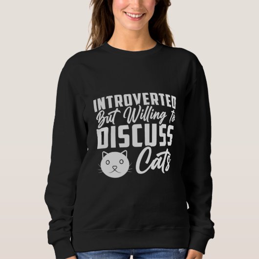 Introverted But Willing To Discuss Cats Cat 4 Sweatshirt (Vorderseite)