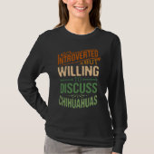 Introverted But Willing To Discuss Chihuahuas 1 T-Shirt (Vorderseite)