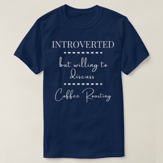 Introverted But Willing To Discuss Coffee Roasting T-Shirt (Design vorne)