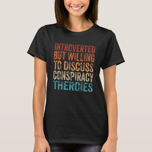 Introverted But Willing To Discuss Conspiracy Theo T-Shirt (Vorderseite)
