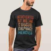 Introverted But Willing To Discuss Conspiracy Theo T-Shirt (Vorderseite)