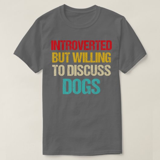 introverted but willing to discuss dogs T-Shirt (Design vorne)