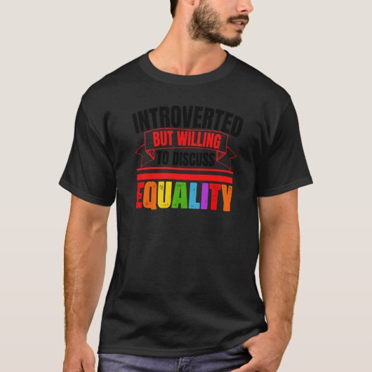 Introverted But Willing To Discuss Equality Fun An T-Shirt (Vorderseite)