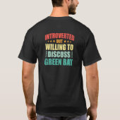 Introverted But Willing To Discuss Green Bay Antis T-Shirt (Rückseite)