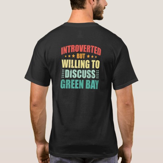 Introverted But Willing To Discuss Green Bay Antis T-Shirt (Rückseite)
