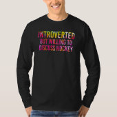 Introverted But Willing To Discuss Ice Hockey T-Shirt (Vorderseite)