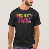 Introverted But Willing To Discuss Ice Hockey T-Shirt (Vorderseite)