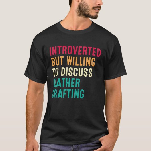 Introverted But Willing To Discuss Leather Craftin T-Shirt (Vorderseite)