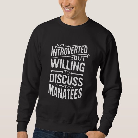 Introverted But Willing To Discuss Manatees Sweatshirt (Vorderseite)