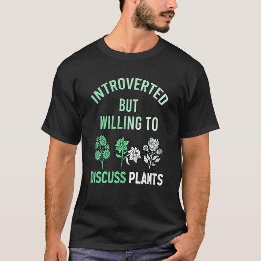 Introverted But Willing To Discuss Plants Planting T-Shirt (Vorderseite)