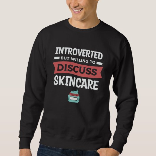 Introverted But Willing To Discuss Skincare Dermat Sweatshirt (Vorderseite)