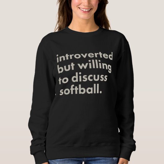 Introverted But Willing To Discuss Softball Sweatshirt (Vorderseite)