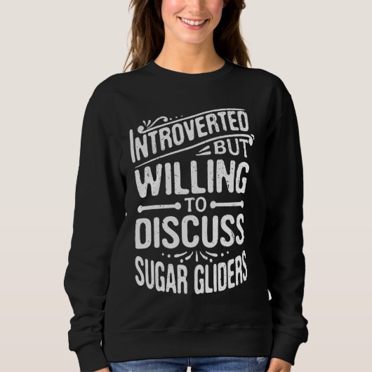 Introverted But Willing To Discuss Sugar Gliders Sweatshirt (Vorderseite)