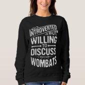 Introverted But Willing To Discuss Wombats Animal Sweatshirt (Vorderseite)