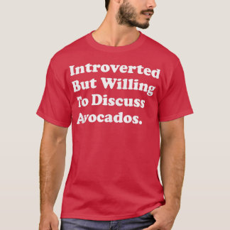 Introverted But Willing to Diskussion Avocados  T-Shirt