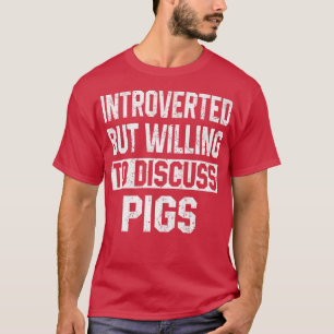 Introverted But Willing To Diskussion Pigs Funny F T-Shirt