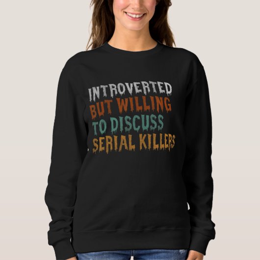 Introverted But Willing to Diskussion serial Kille Sweatshirt (Vorderseite)