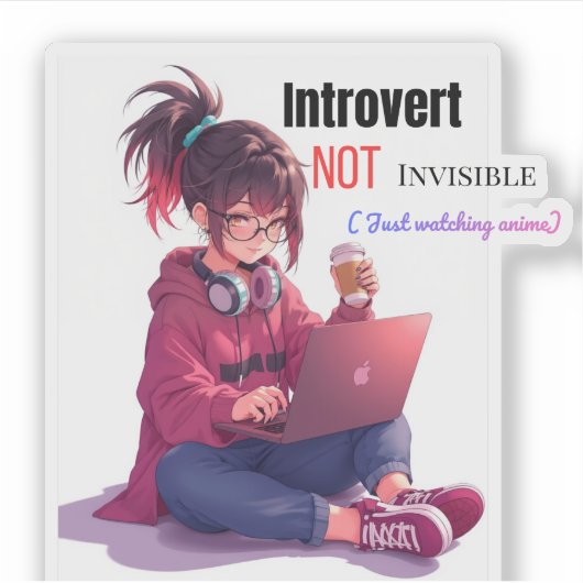 Introverted, NOT Invisible ( Just Watching Anime) Aufkleber (Vorderseite)