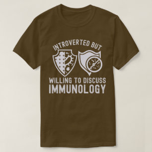 Introvertiert, aber bereit, Immunologie zu diskuti T-Shirt